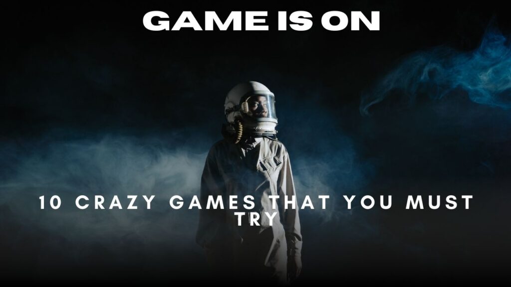 10 crazy games that you must try